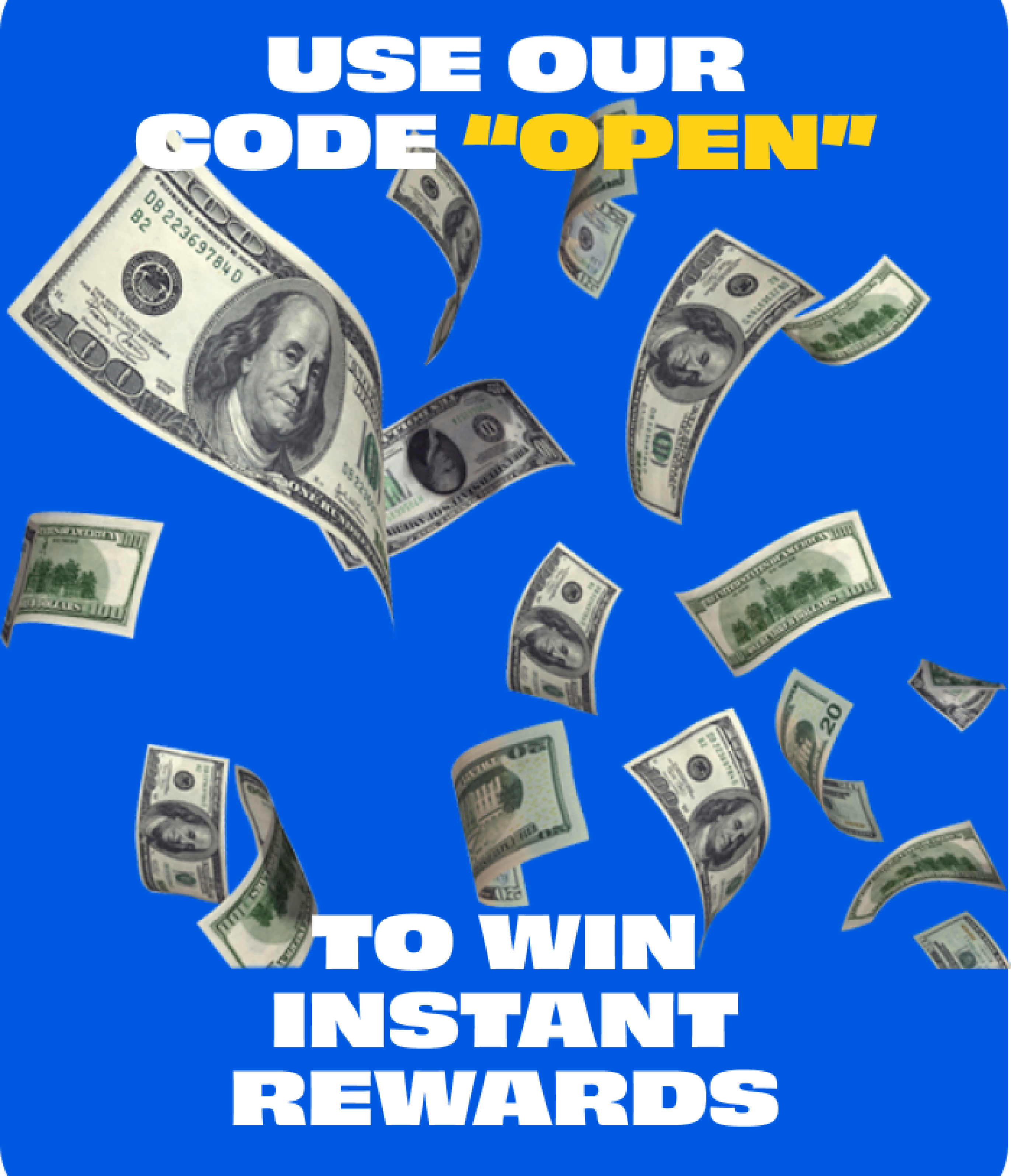 Enter code 'Open' for instant rewards and exclusive bonuses.